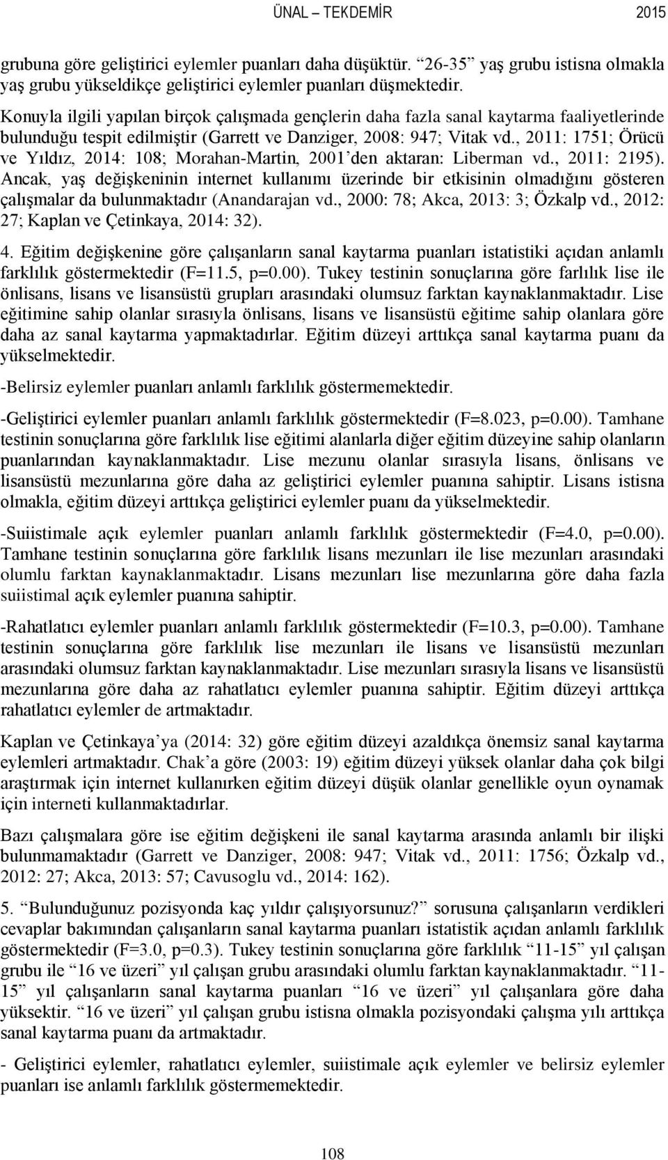 , 2011: 1751; Örücü ve Yıldız, 2014: 108; Morahan-Martin, 2001 den aktaran: Liberman vd., 2011: 2195).