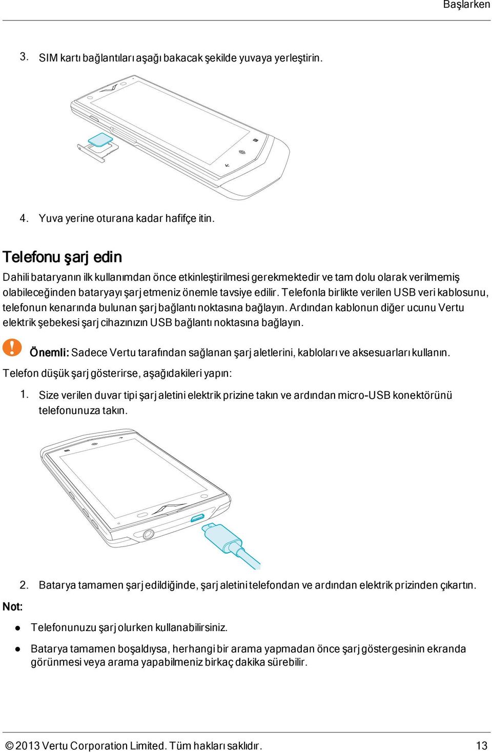 Telefonla birlikte verilen USB veri kablosunu, telefonun kenarında bulunan şarj bağlantı noktasına bağlayın.