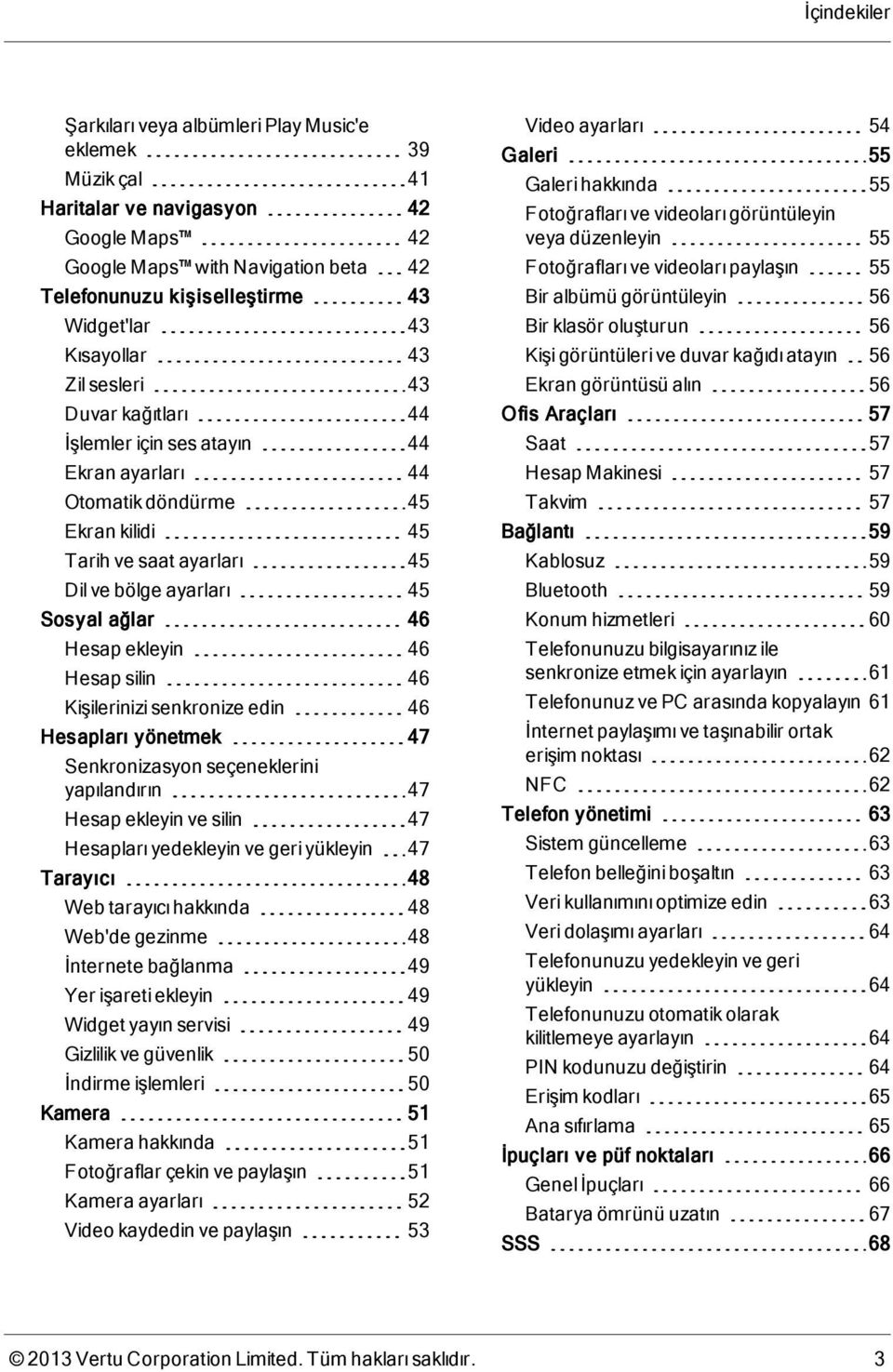 Hesap ekleyin 46 Hesap silin 46 Kişilerinizi senkronize edin 46 Hesapları yönetmek 47 Senkronizasyon seçeneklerini yapılandırın 47 Hesap ekleyin ve silin 47 Hesapları yedekleyin ve geri yükleyin 47