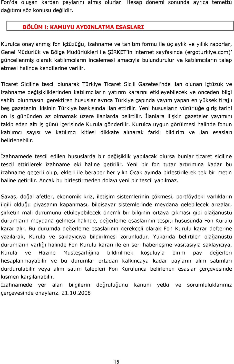 (ergoturkiye.com) güncellenmiş olarak katılımcıların incelemesi amacıyla bulundurulur ve katılımcıların talep etmesi halinde kendilerine verilir.