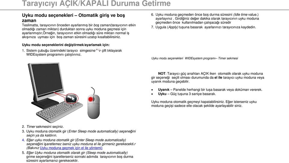 Uyku modu seçeneklerini değiştirmek/ayarlamak için: 1. Sistem çubuğu üzerindeki tarayıcı simgesine çift tıklayarak WIDEsystem programını çalıştırınız. 6.