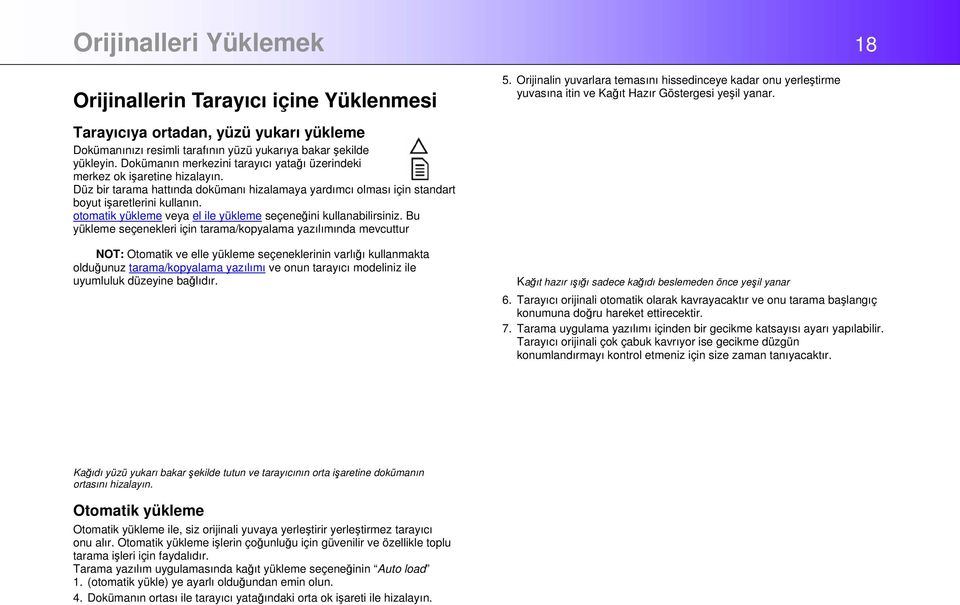 Düz bir tarama hattında dokümanı hizalamaya yardımcı olması için standart boyut işaretlerini kullanın. otomatik yükleme veya el ile yükleme seçeneğini kullanabilirsiniz.