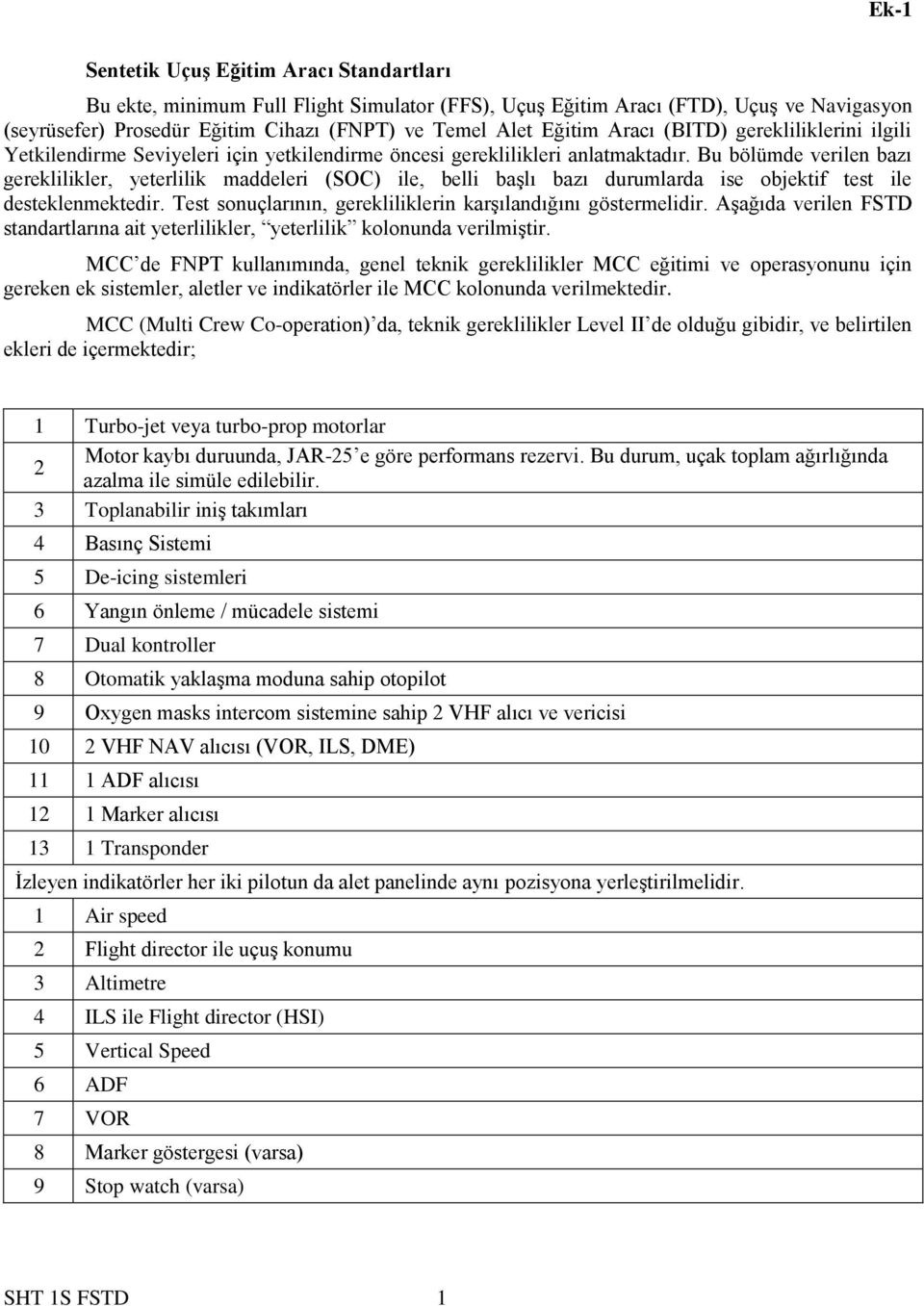 Bu bölümde verilen bazı gereklilikler, yeterlilik maddeleri (SOC) ile, belli başlı bazı durumlarda ise objektif test ile desteklenmektedir.