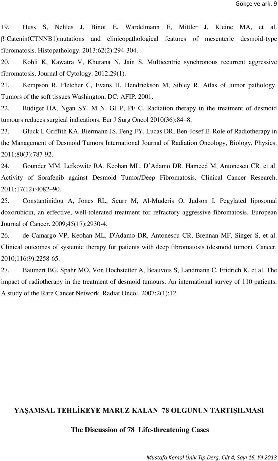 Kempson R, Fletcher C, Evans H, Hendrickson M, Sibley R. Atlas of tumor pathology. Tumors of the soft tissues Washington, DC: AFIP. 2001. 22. Rüdiger HA, Ngan SY, M N, GJ P, PF C.