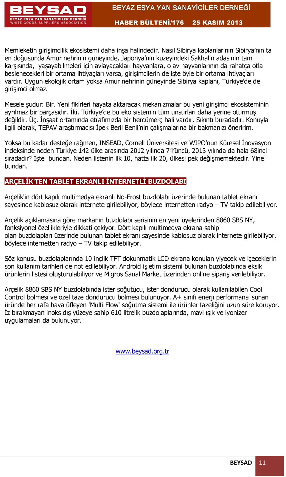 hayvanlarının da rahatça otla beslenecekleri bir ortama ihtiyaçları varsa, girişimcilerin de işte öyle bir ortama ihtiyaçları vardır.