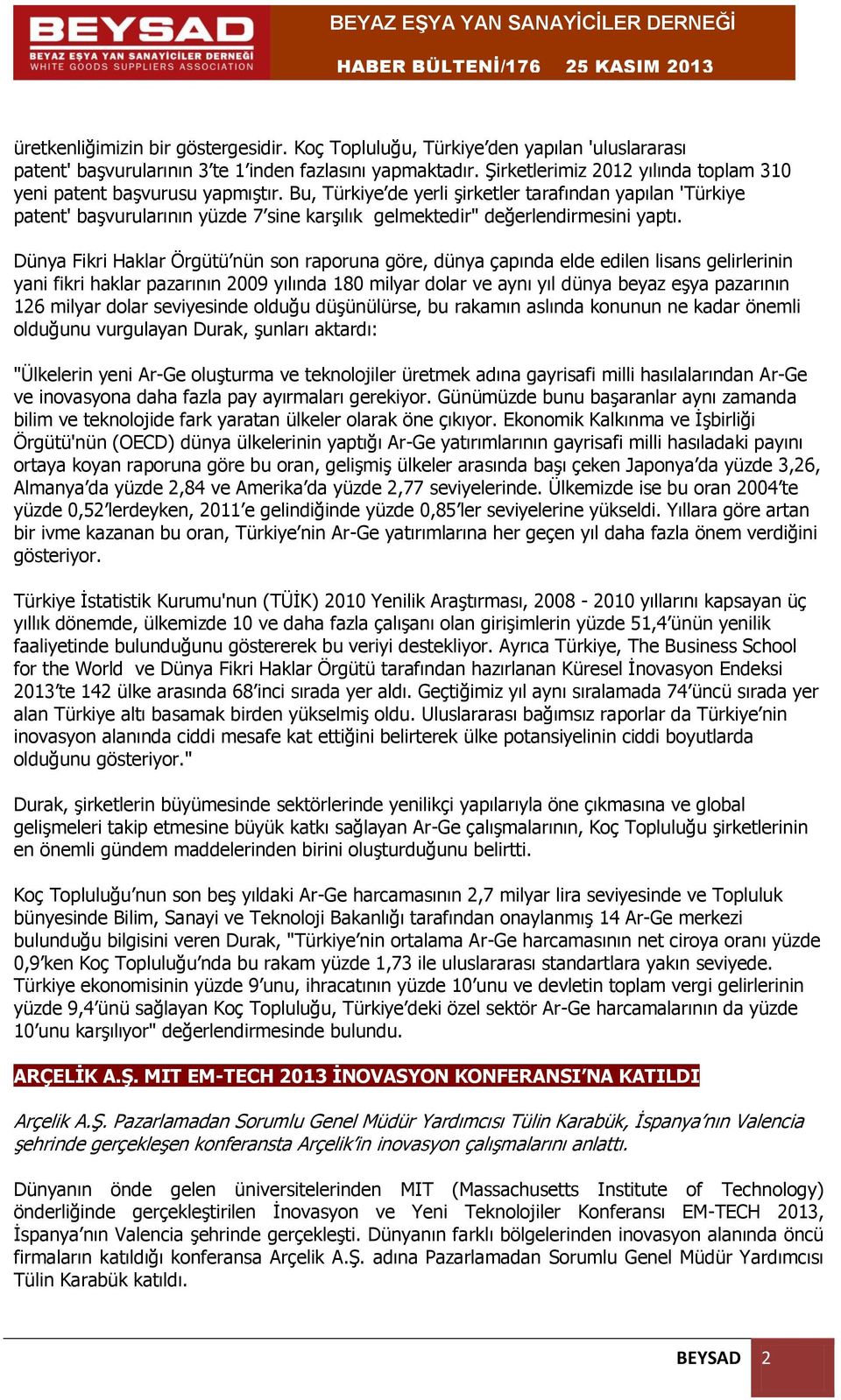 Bu, Türkiye de yerli şirketler tarafından yapılan 'Türkiye patent' başvurularının yüzde 7 sine karşılık gelmektedir" değerlendirmesini yaptı.