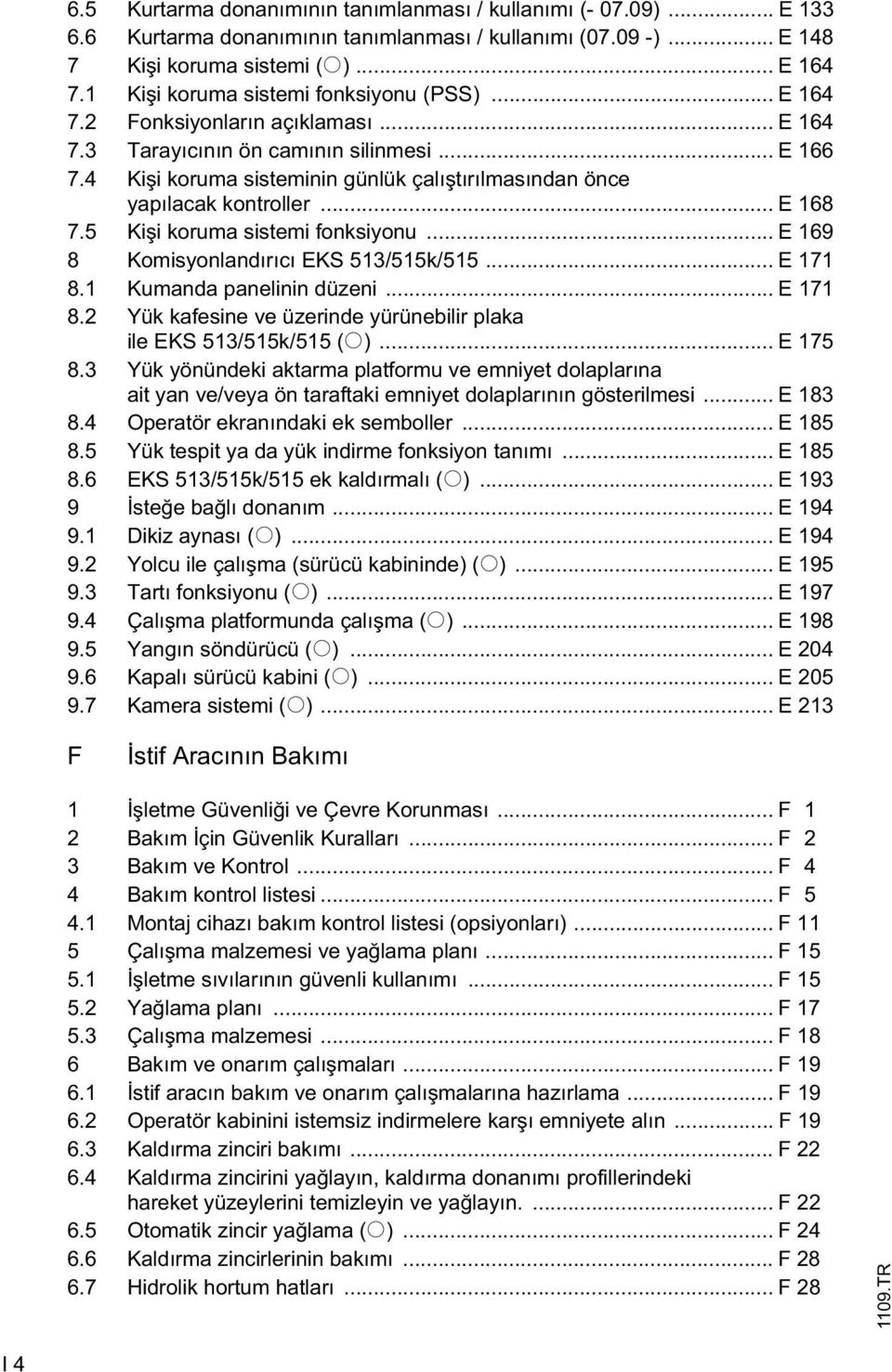 4 Ki i koruma sisteminin günlük çalı tırılmasından önce yapılacak kontroller... E 168 7.5 Ki i koruma sistemi fonksiyonu... E 169 8 Komisyonlandırıcı EKS 513/515k/515... E 171 8.