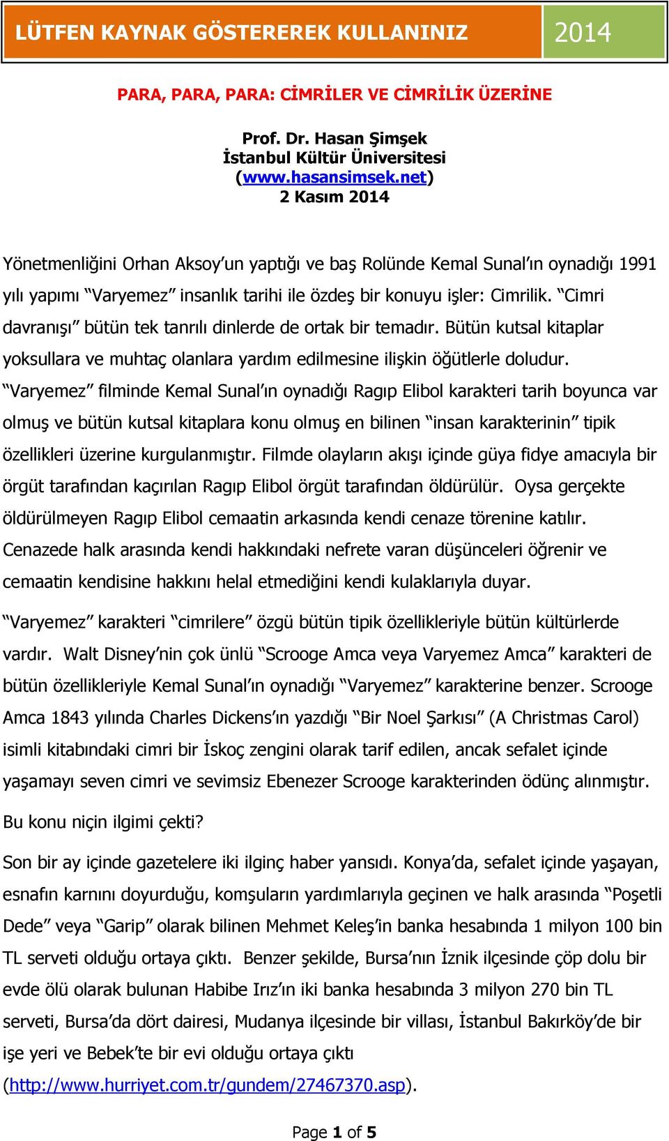 Cimri davranışı bütün tek tanrılı dinlerde de ortak bir temadır. Bütün kutsal kitaplar yoksullara ve muhtaç olanlara yardım edilmesine ilişkin öğütlerle doludur.