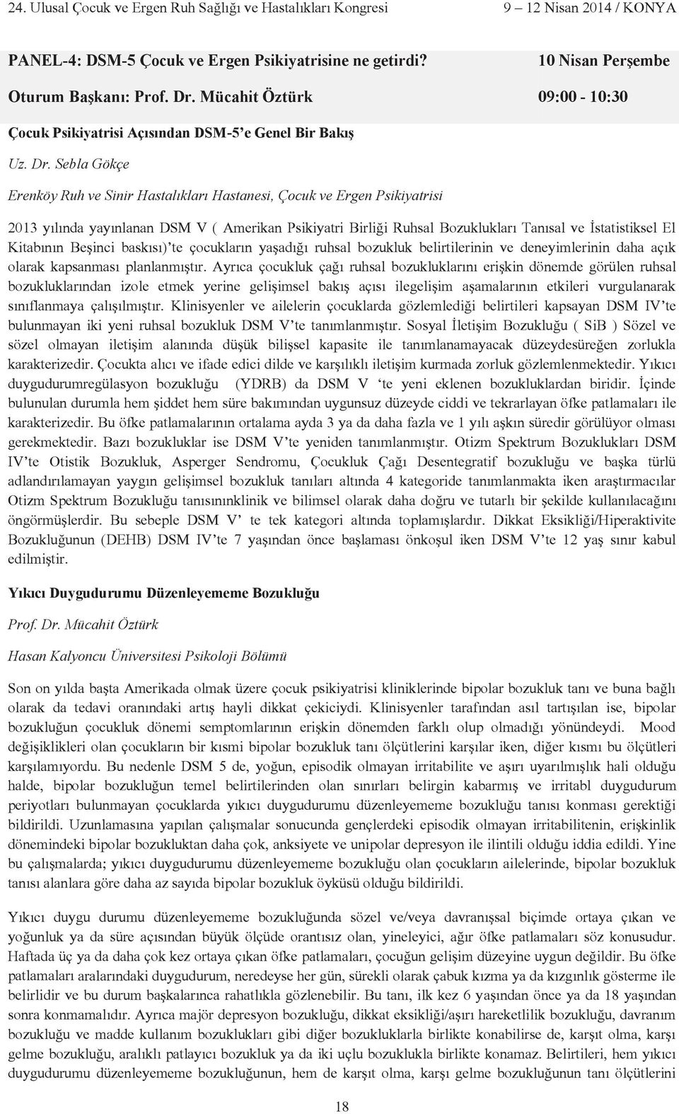 Sebla Gökçe Erenköy Ruh ve Sinir Hastal klar Hastanesi, Çocuk ve Ergen Psikiyatrisi 2013 y l nda yay nlanan DSM V ( Amerikan Psikiyatri Birli i Ruhsal Bozukluklar Tan sal ve statistiksel El Kitab n n