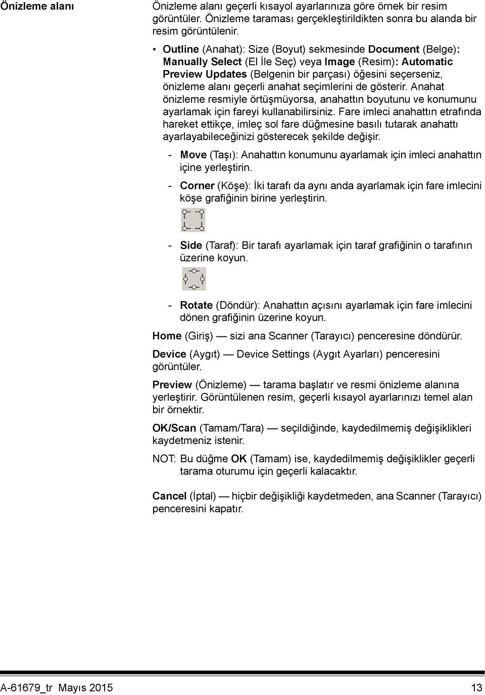 geçerli anahat seçimlerini de gösterir. Anahat önizleme resmiyle örtüşmüyorsa, anahattın boyutunu ve konumunu ayarlamak için fareyi kullanabilirsiniz.