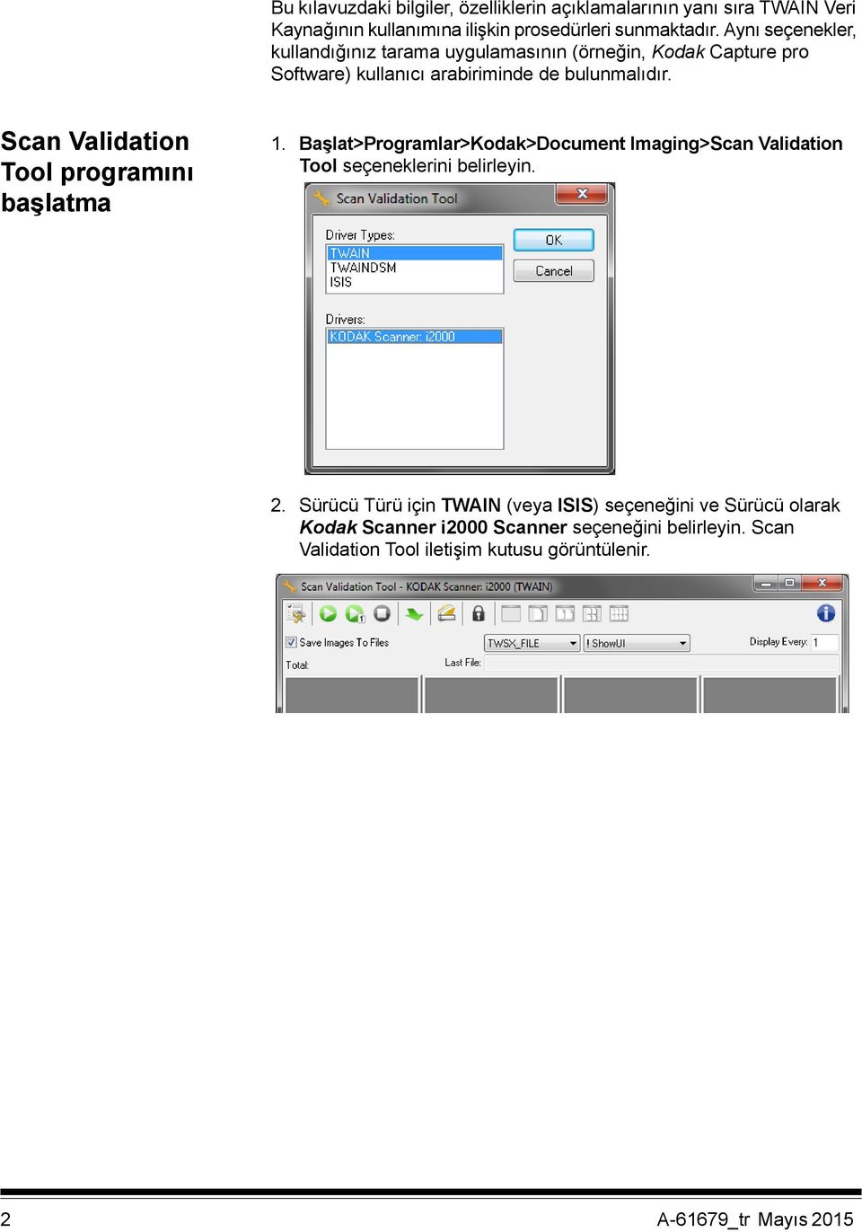 Scan Validation Tool programını başlatma 1. Başlat>Programlar>Kodak>Document Imaging>Scan Validation Tool seçeneklerini belirleyin. 2.