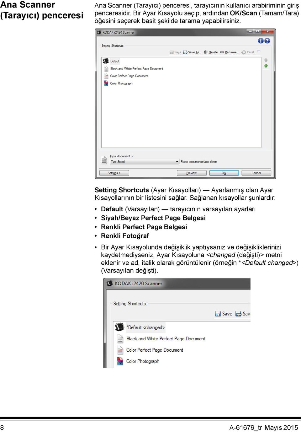 Setting Shortcuts (Ayar Kısayolları) Ayarlanmış olan Ayar Kısayollarının bir listesini sağlar.