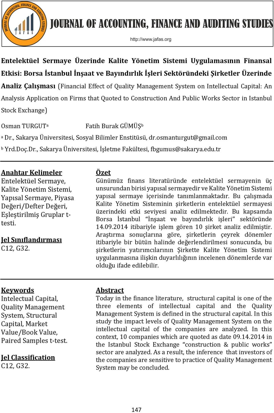 a Dr., Sakarya Üniversitesi, Sosyal Bilimler Enstitüsü, dr.osmanturgut@gmail.com b Yrd.Doç.Dr., Sakarya Üniversitesi, İşletme Fakültesi, fbgumus@sakarya.edu.