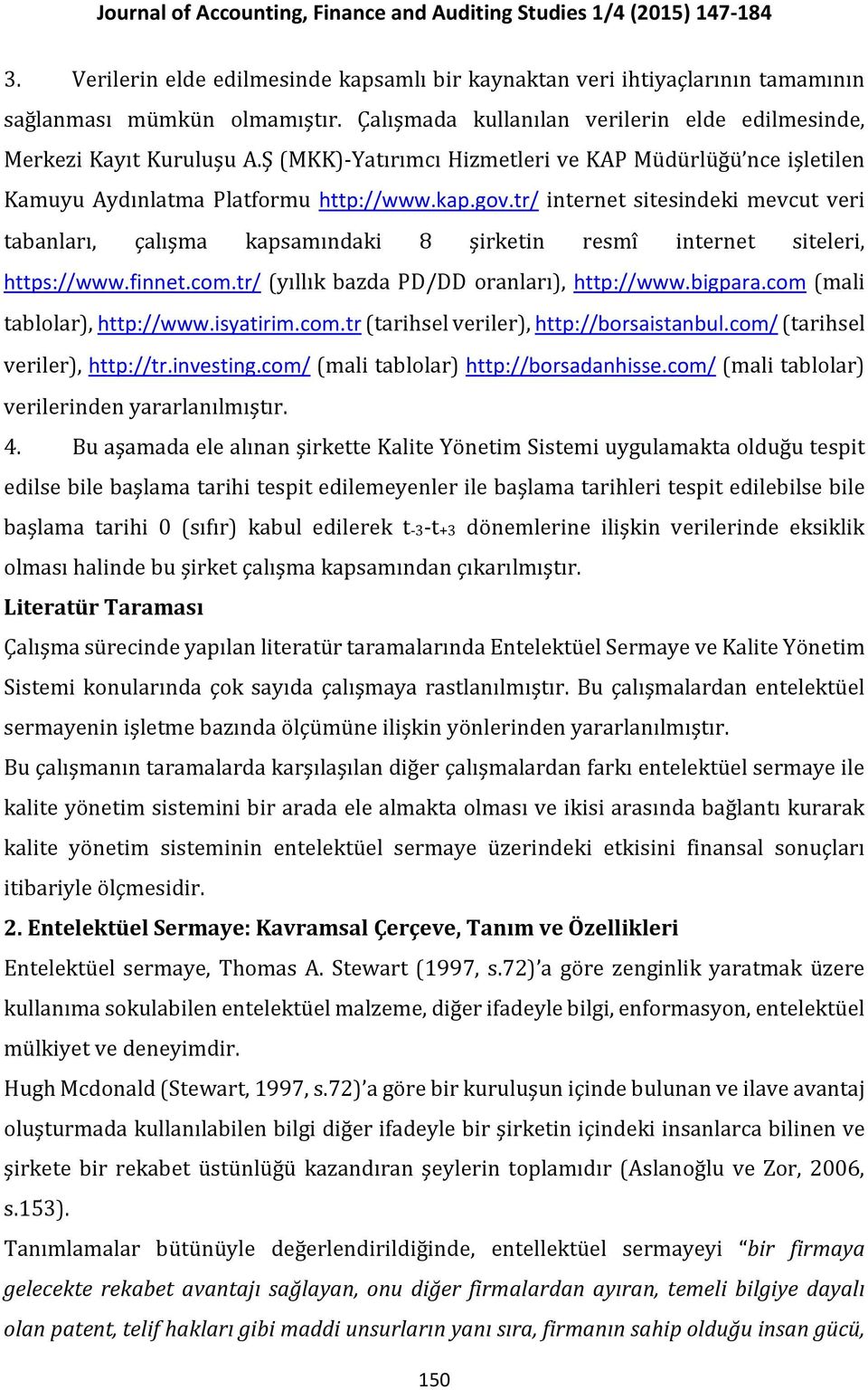 tr/ internet sitesindeki mevcut veri tabanları, çalışma kapsamındaki 8 şirketin resmî internet siteleri, https://www.finnet.com.tr/ (yıllık bazda PD/DD oranları), http://www.bigpara.