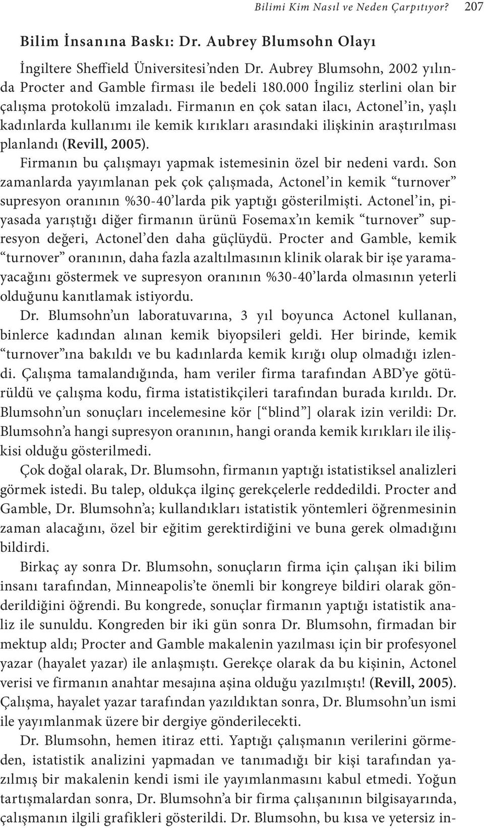 Firmanın en çok satan ilacı, Actonel in, yaşlı kadınlarda kullanımı ile kemik kırıkları arasındaki ilişkinin araştırılması planlandı (Revill, 2005).