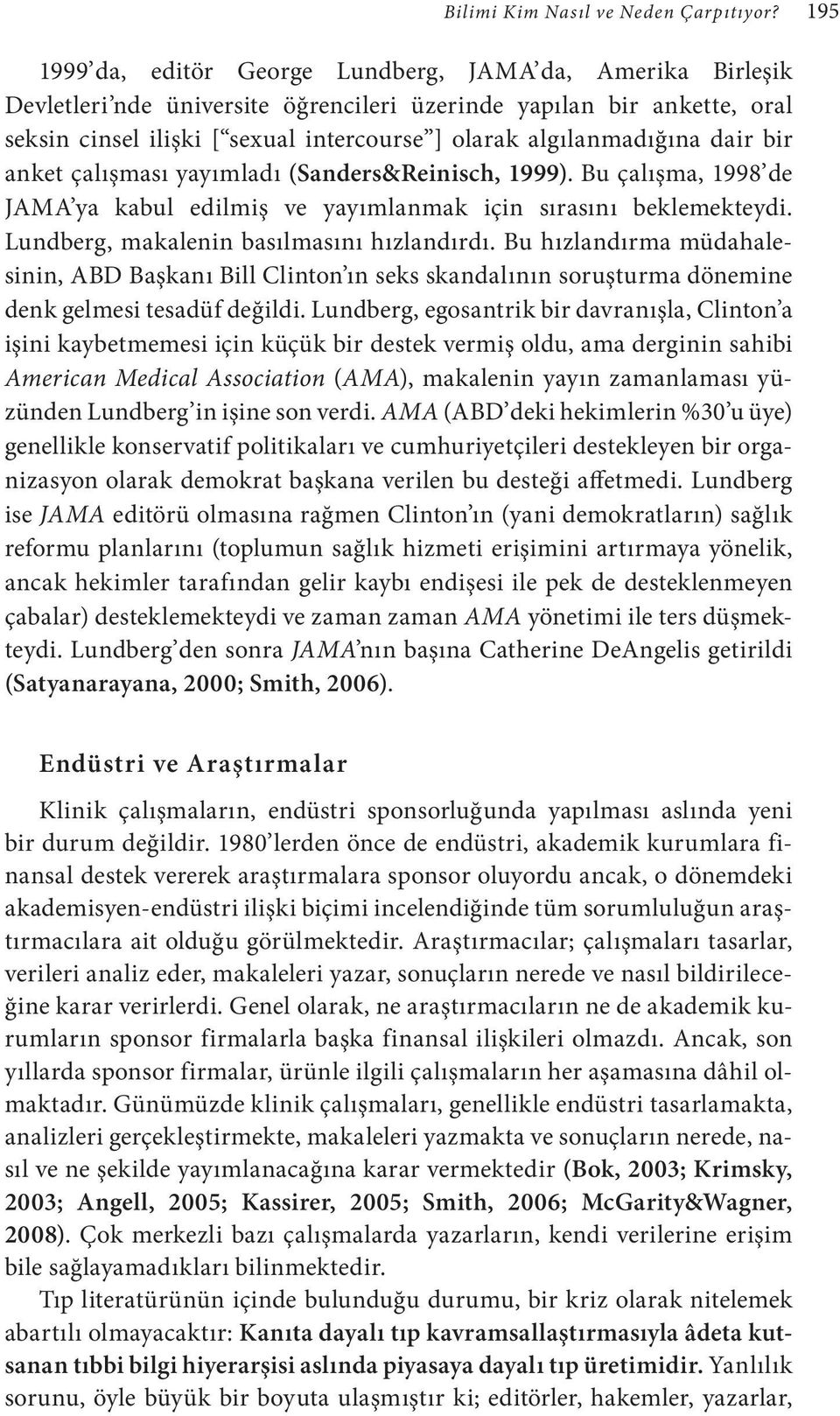 algılanmadığına dair bir anket çalışması yayımladı (Sanders&Reinisch, 1999). Bu çalışma, 1998 de JAMA ya kabul edilmiş ve yayımlanmak için sırasını beklemekteydi.