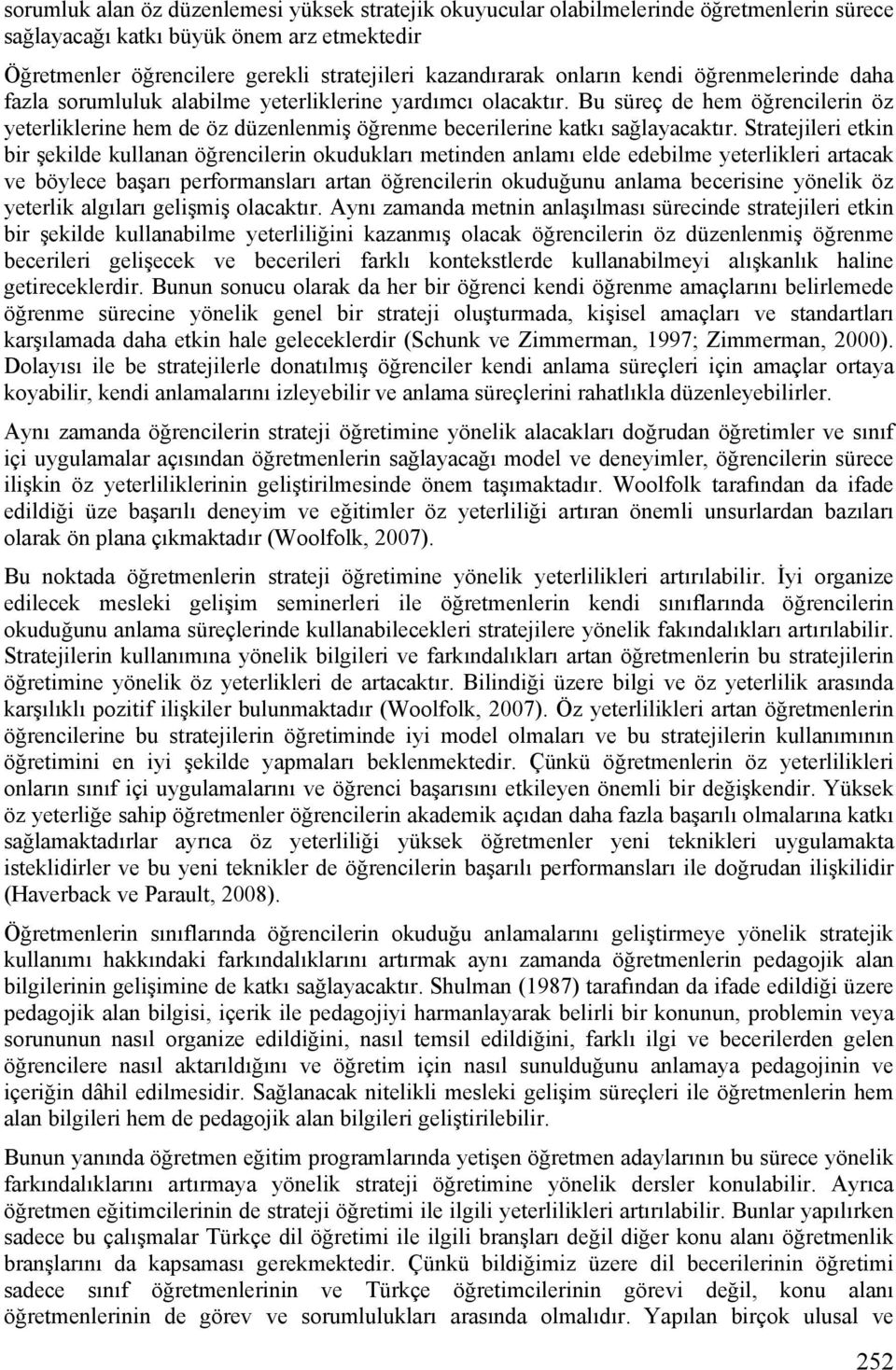 Bu süreç de hem öğrencilerin öz yeterliklerine hem de öz düzenlenmiş öğrenme becerilerine katkı sağlayacaktır.