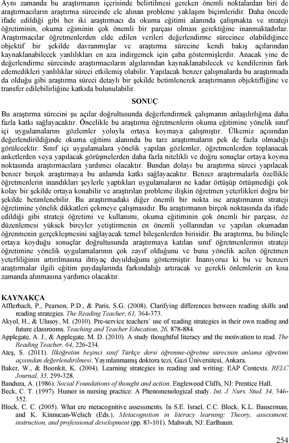 Araştırmacılar öğretmenlerden elde edilen verileri değerlendirme sürecince olabildiğince objektif bir şekilde davranmışlar ve araştırma sürecine kendi bakış açılarından kaynaklanabilecek yanlılıkları