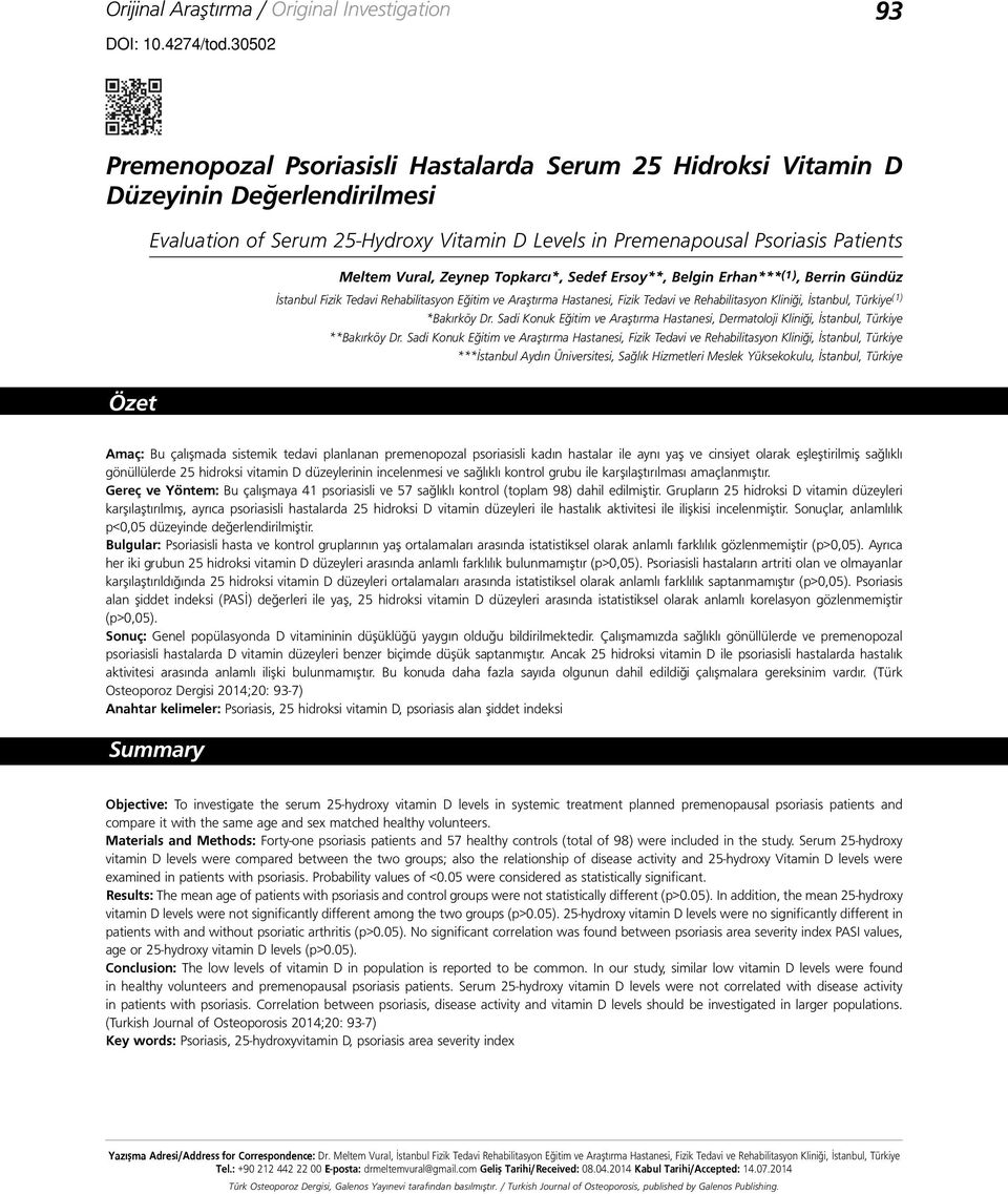 Zeynep Topkarcı*, Sedef Ersoy**, Belgin Erhan*** (1), Berrin Gündüz İstanbul Fizik Tedavi Rehabilitasyon Eğitim ve Araştırma Hastanesi, Fizik Tedavi ve Rehabilitasyon Kliniği, İstanbul, Türkiye (1)