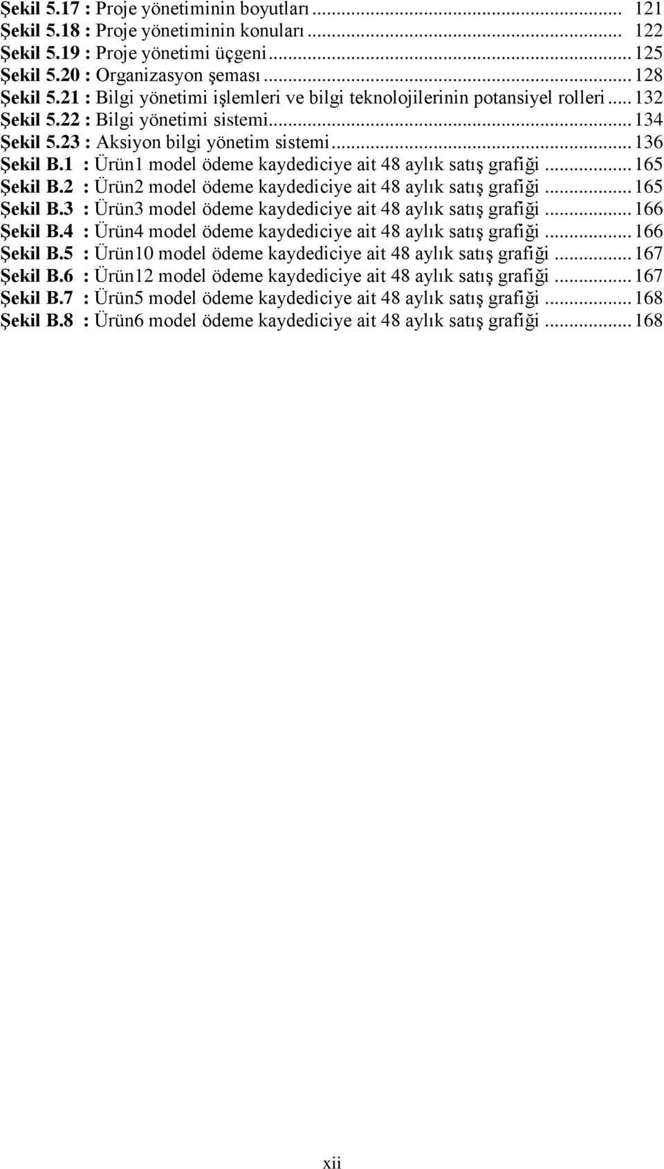 1 : Ürün1 model ödeme kaydediciye ait 48 aylık satış grafiği... 165 ġekil B.2 : Ürün2 model ödeme kaydediciye ait 48 aylık satış grafiği... 165 ġekil B.3 : Ürün3 model ödeme kaydediciye ait 48 aylık satış grafiği.