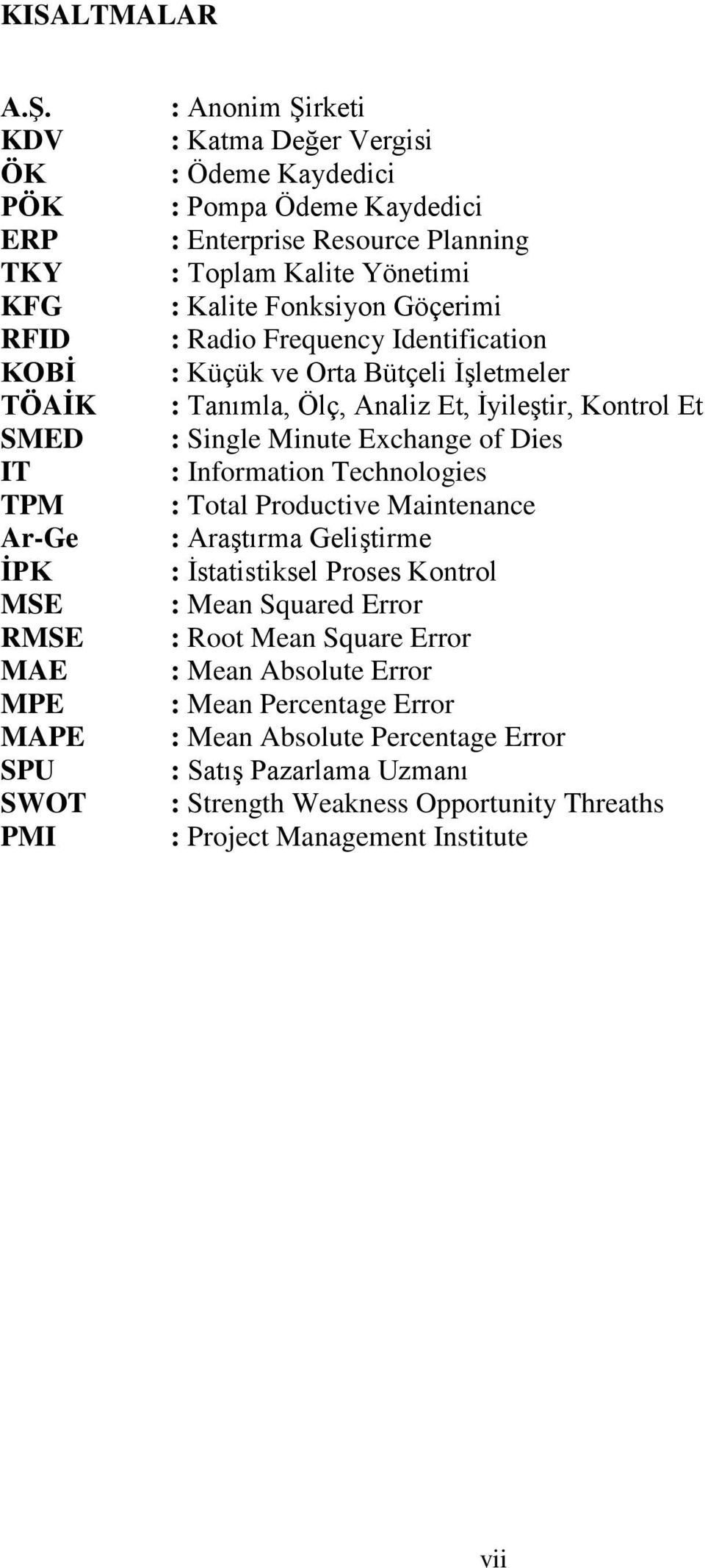 Resource Planning : Toplam Kalite Yönetimi : Kalite Fonksiyon Göçerimi : Radio Frequency Identification : Küçük ve Orta Bütçeli İşletmeler : Tanımla, Ölç, Analiz Et, İyileştir, Kontrol Et :