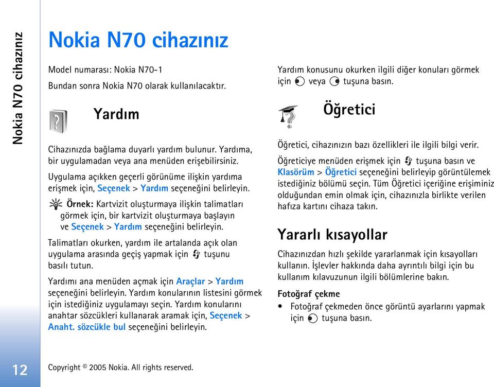 Uygulama açýkken geçerli görünüme iliþkin yardýma eriþmek için, Seçenek > Yardým Örnek: Kartvizit oluþturmaya iliþkin talimatlarý görmek için, bir kartvizit oluþturmaya baþlayýn ve Seçenek > Yardým