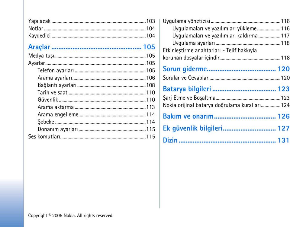 ..116 Uygulamalarý ve yazýlýmlarý kaldýrma...117 Uygulama ayarlarý...118 Etkinleþtirme anahtarlarý - Telif hakkýyla korunan dosyalar içindir...118 Sorun giderme.