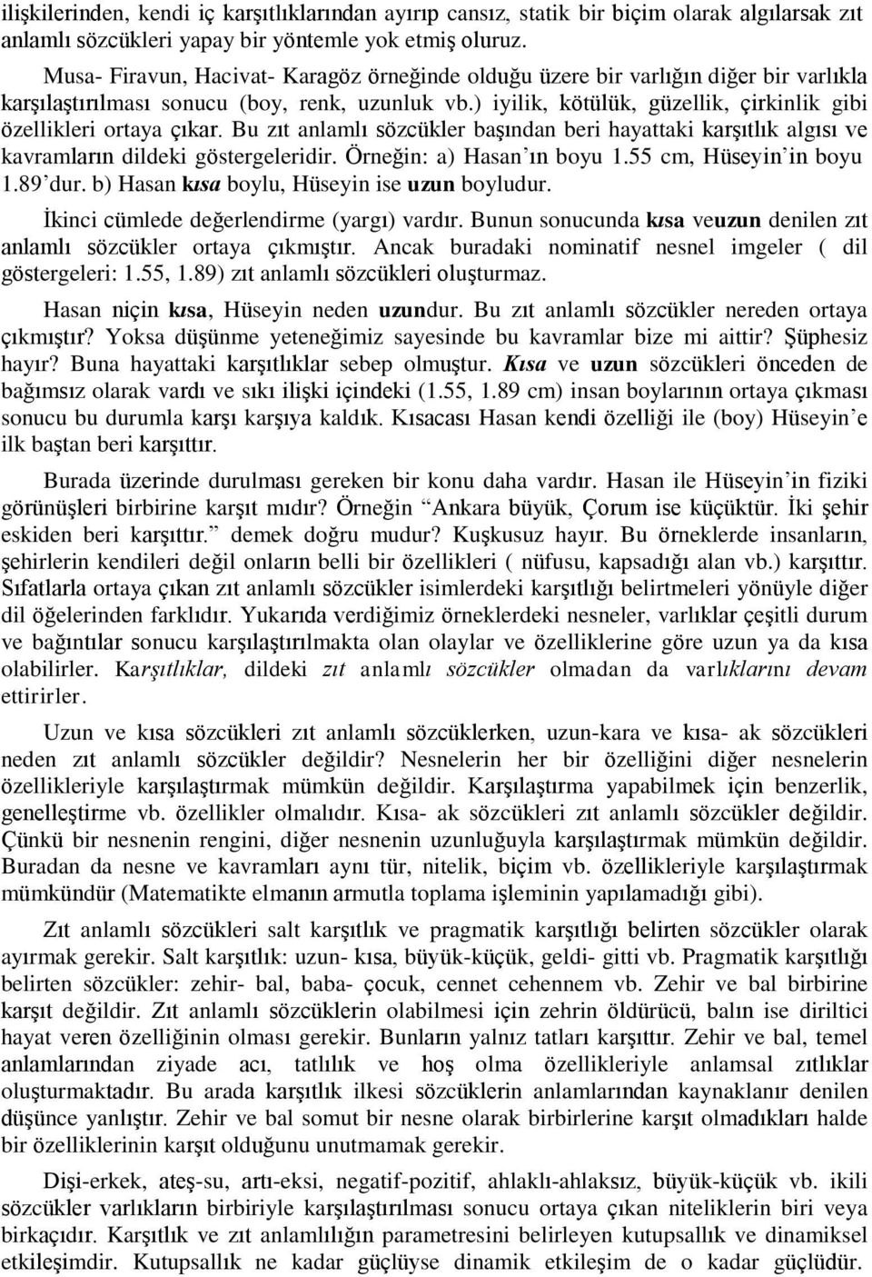 ) iyilik, kötülük, güzellik, çirkinlik gibi özellikleri ortaya çıkar. Bu zıt anlamlı sözcükler başından beri hayattaki karşıtlık algısı ve kavramların dildeki göstergeleridir.