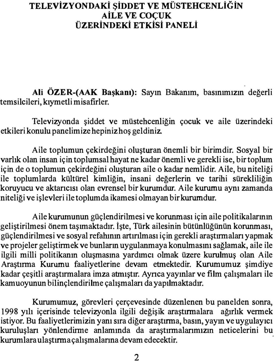 Sosyal bir varlık olan insan için toplumsal hayat ne kadar önemli ve gerekli ise, bir toplum için de o toplumun çekirdeğini oluşturan aile o kadar nemlidir.