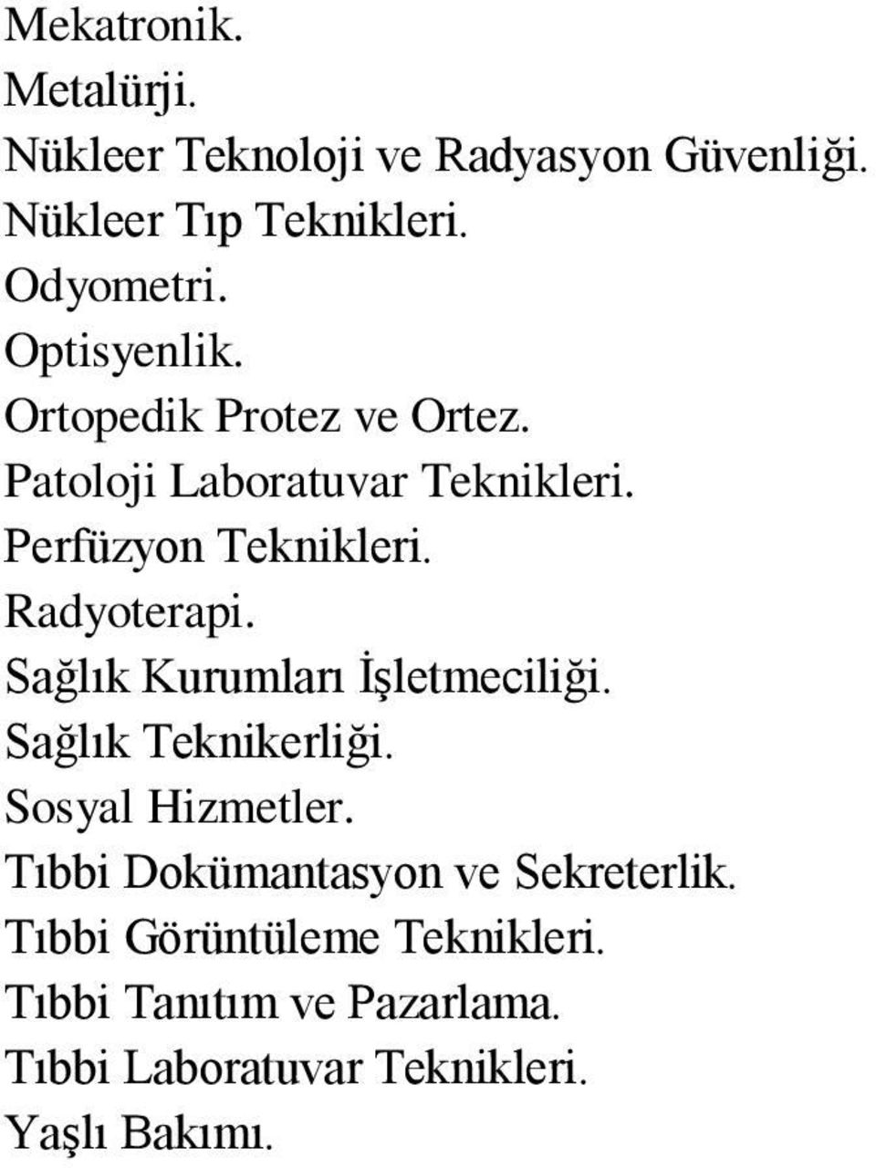 Radyoterapi. Sağlık Kurumları İşletmeciliği. Sağlık Teknikerliği. Sosyal Hizmetler.