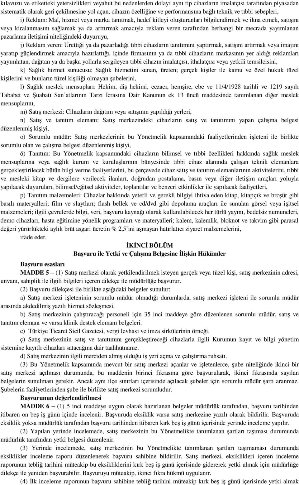 arttırmak amacıyla reklam veren tarafından herhangi bir mecrada yayımlanan pazarlama iletişimi niteliğindeki duyuruyu, j) Reklam veren: Ürettiği ya da pazarladığı tıbbi cihazların tanıtımını