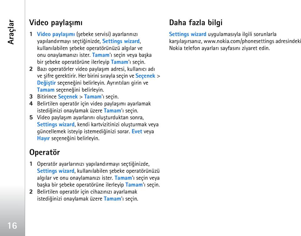 Her birini sýrayla seçin ve Seçenek > Deðiþtir seçeneðini belirleyin. Ayrýntýlarý girin ve Tamam seçeneðini belirleyin. 3 Bitirince Seçenek > Tamam'ý seçin.