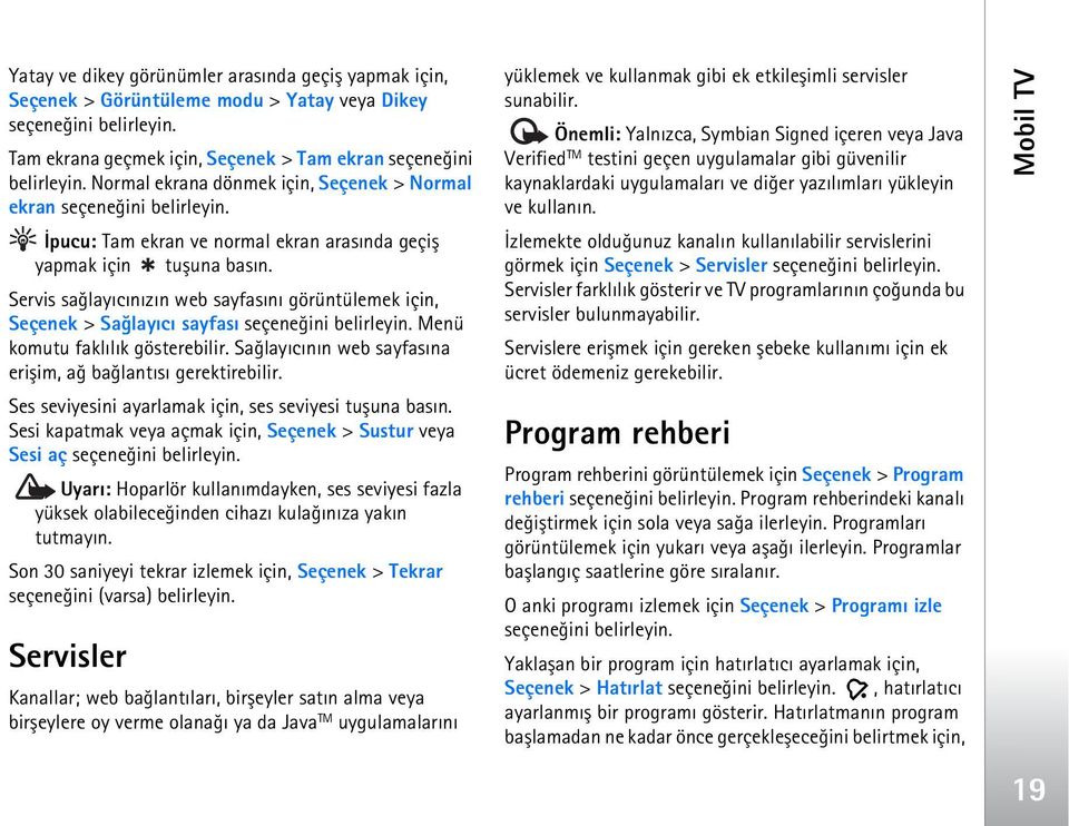 Servis saðlayýcýnýzýn web sayfasýný görüntülemek için, Seçenek > Saðlayýcý sayfasý seçeneðini belirleyin. Menü komutu faklýlýk gösterebilir.