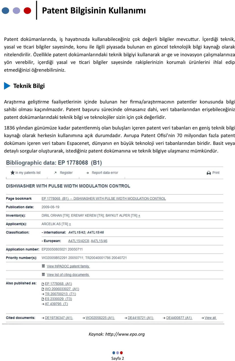 Özellikle patent dokümanlarındaki teknik bilgiyi kullanarak ar-ge ve inovasyon çalışmalarınıza yön verebilir, içerdiği yasal ve ticari bilgiler sayesinde rakiplerinizin korumalı ürünlerini ihlal edip