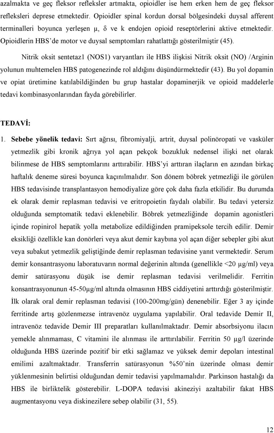 Opioidlerin HBS de motor ve duysal semptomları rahatlattığı gösterilmiştir (45).