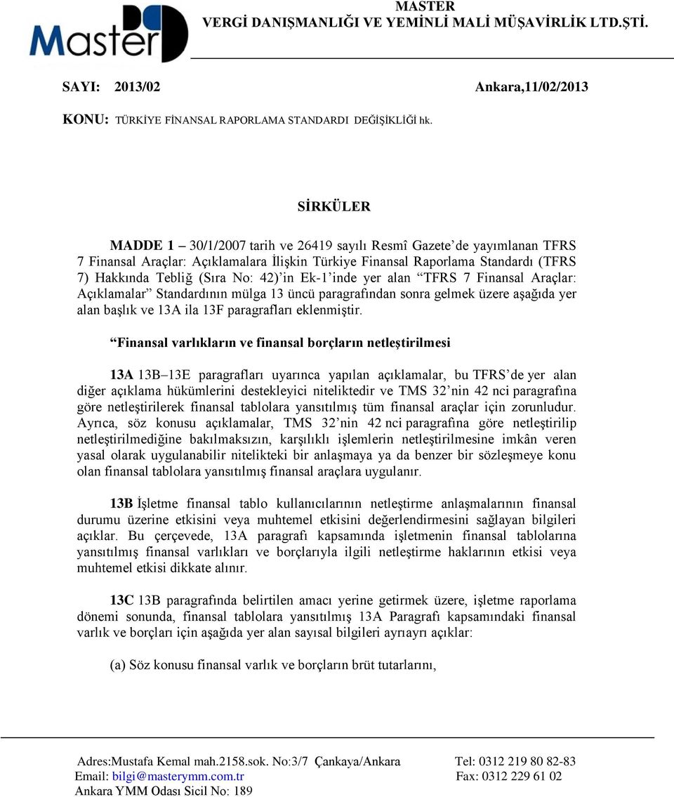 in Ek-1 inde yer alan TFRS 7 Finansal Araçlar: Açıklamalar Standardının mülga 13 üncü paragrafından sonra gelmek üzere aşağıda yer alan başlık ve 13A ila 13F paragrafları eklenmiştir.