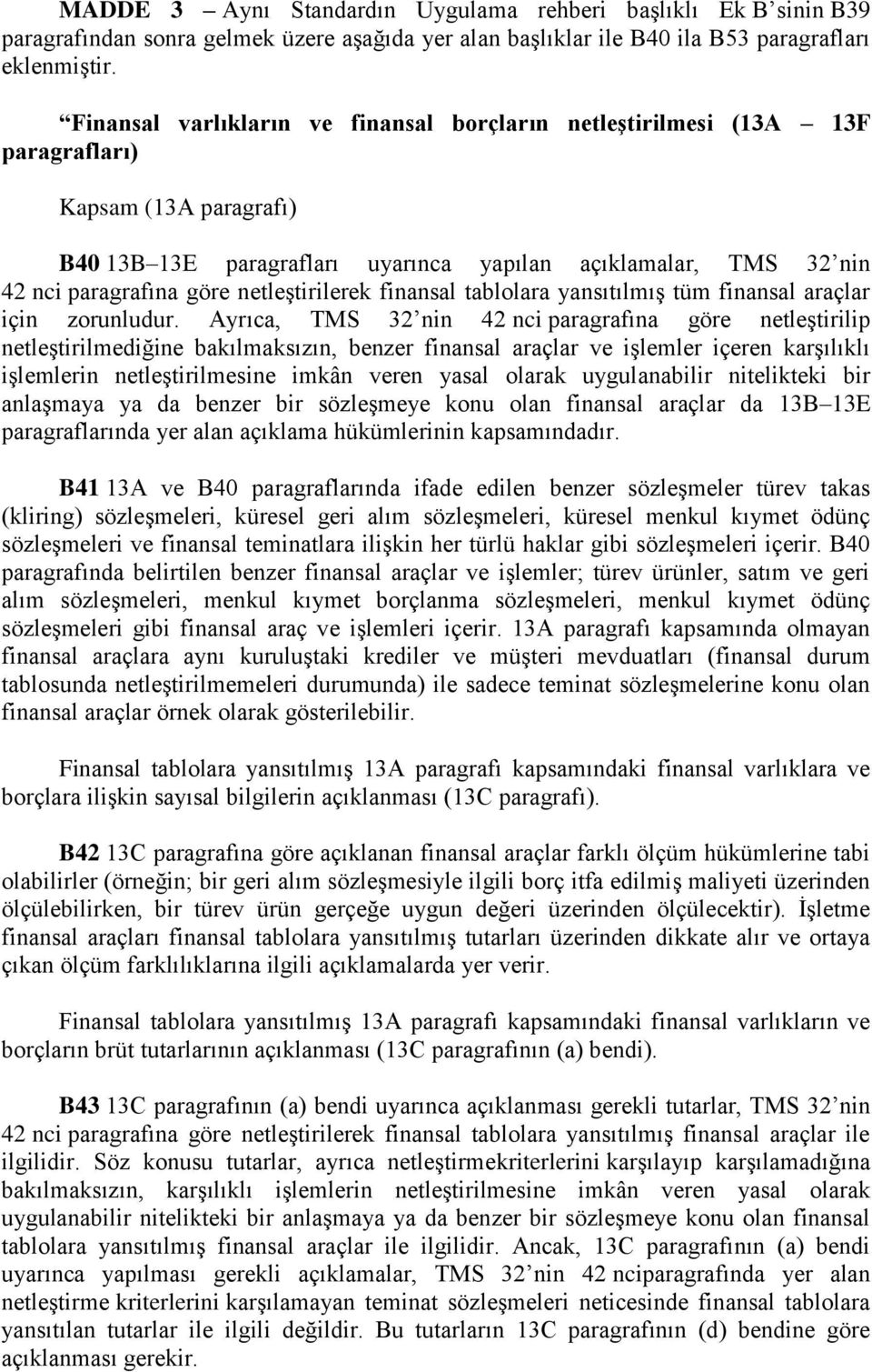 netleştirilerek finansal tablolara yansıtılmış tüm finansal araçlar için zorunludur.