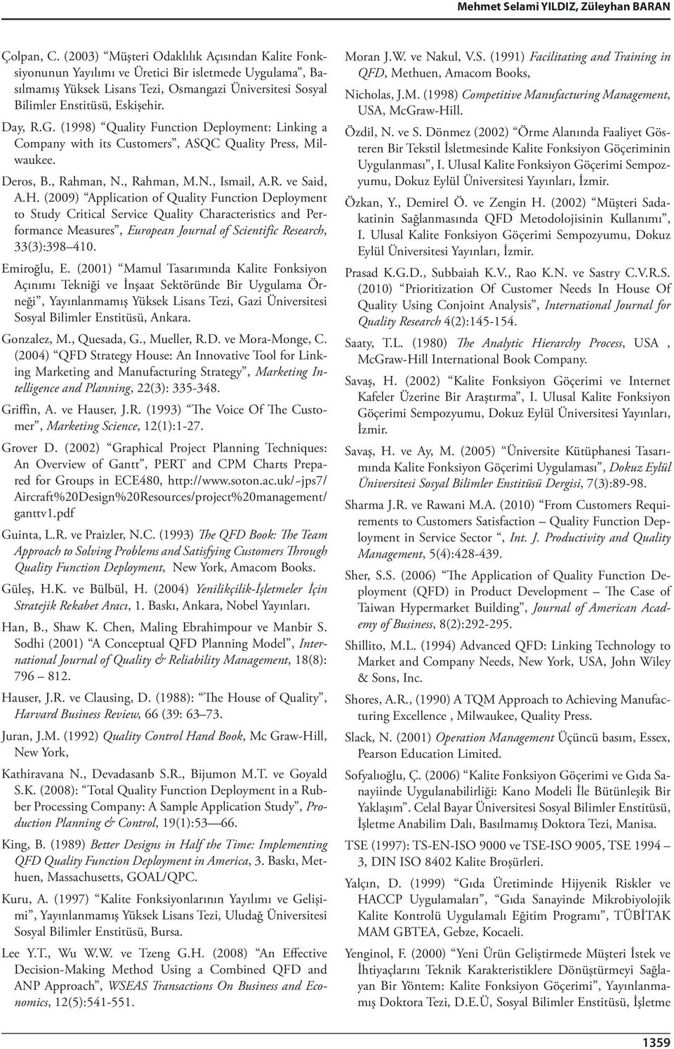 G. (1998) Quality Function Deployment: Linking a Company with its Customers, ASQC Quality Press, Milwaukee. Deros, B., Rahman, N., Rahman, M.N., Ismail, A.R. ve Said, A.H.