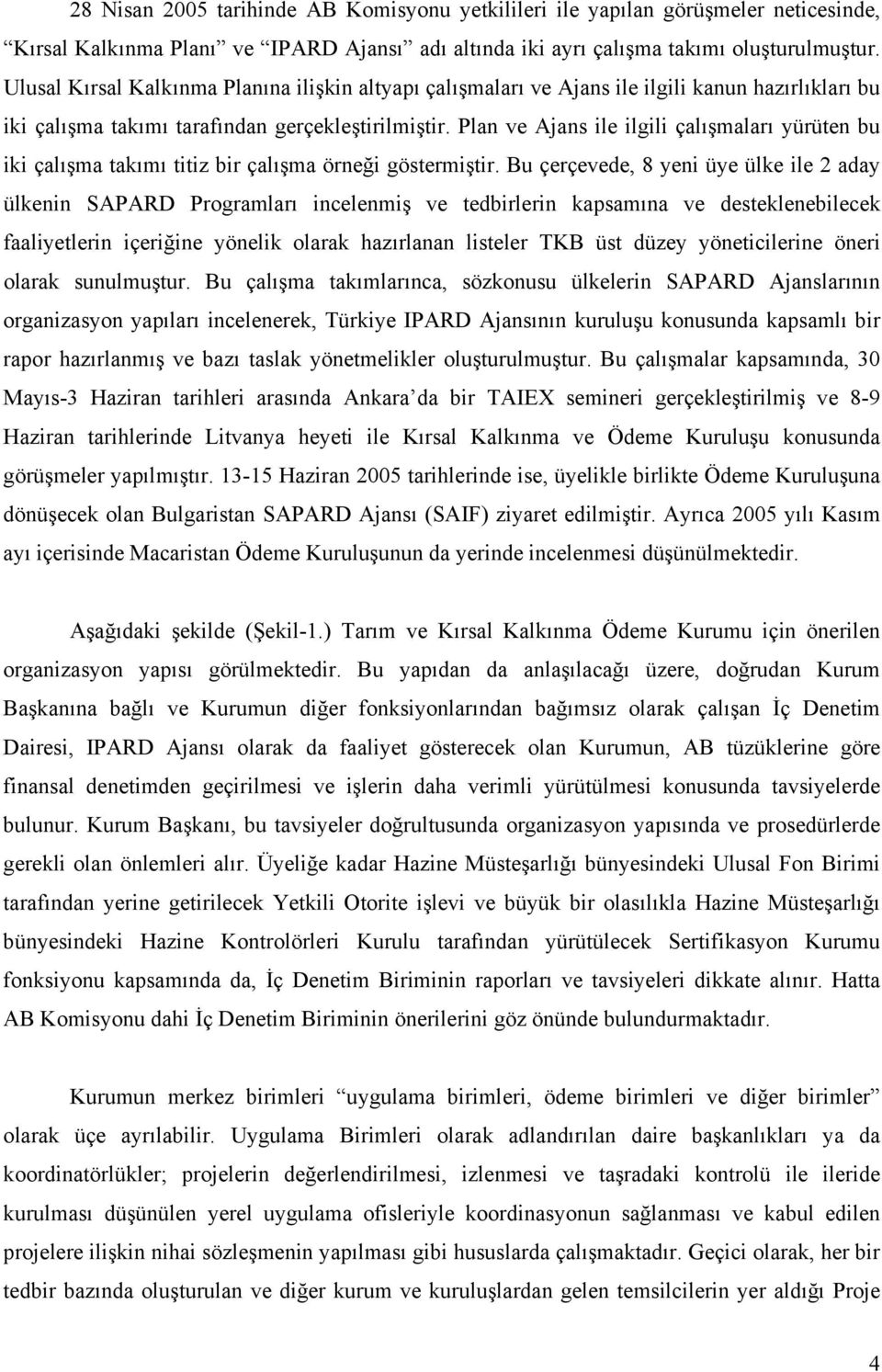 Plan ve Ajans ile ilgili çalışmaları yürüten bu iki çalışma takımı titiz bir çalışma örneği göstermiştir.