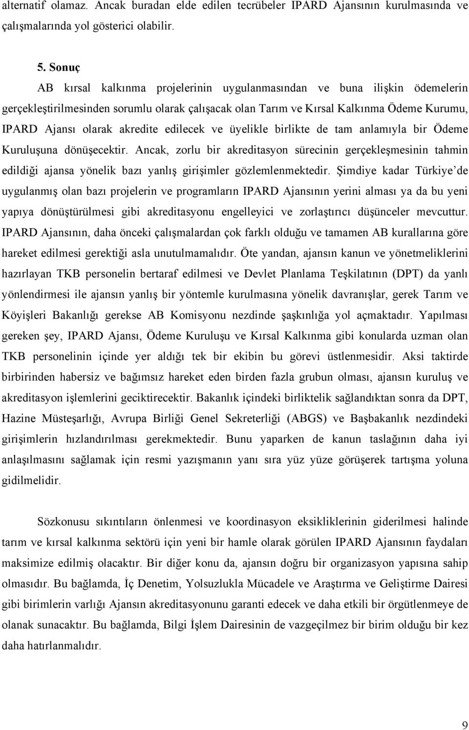 akredite edilecek ve üyelikle birlikte de tam anlamıyla bir Ödeme Kuruluşuna dönüşecektir.