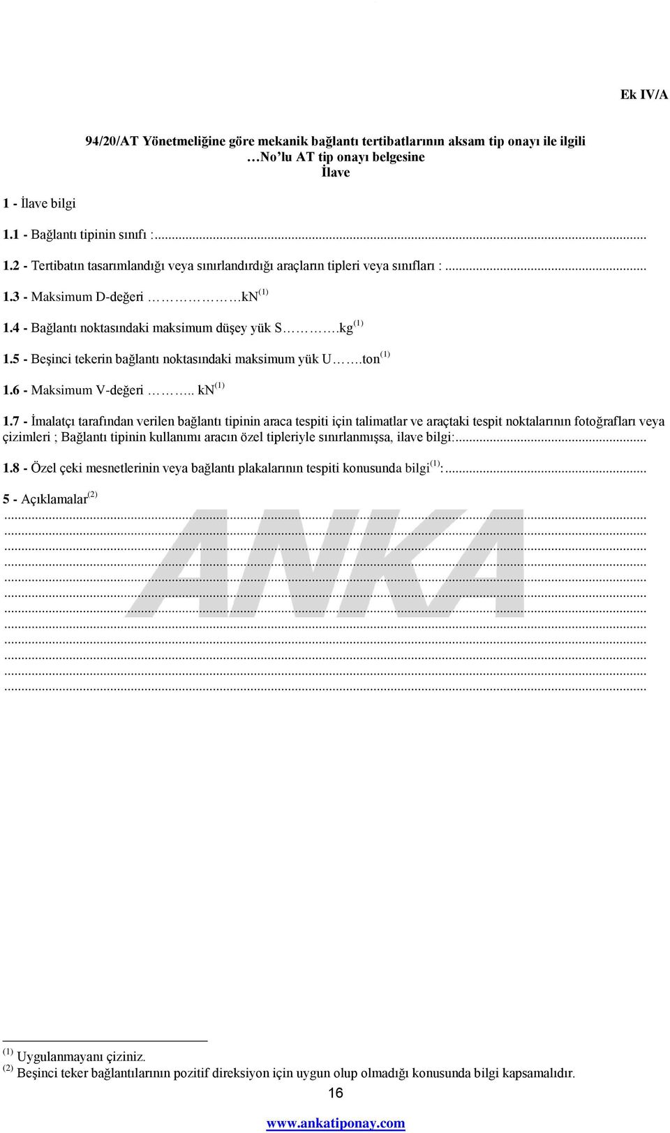 4 - Bağlantı noktasındaki maksimum düşey yük S.kg (1) 1.5 - Beşinci tekerin bağlantı noktasındaki maksimum yük U.ton (1) 1.6 - Maksimum V-değeri.. kn (1) 1.