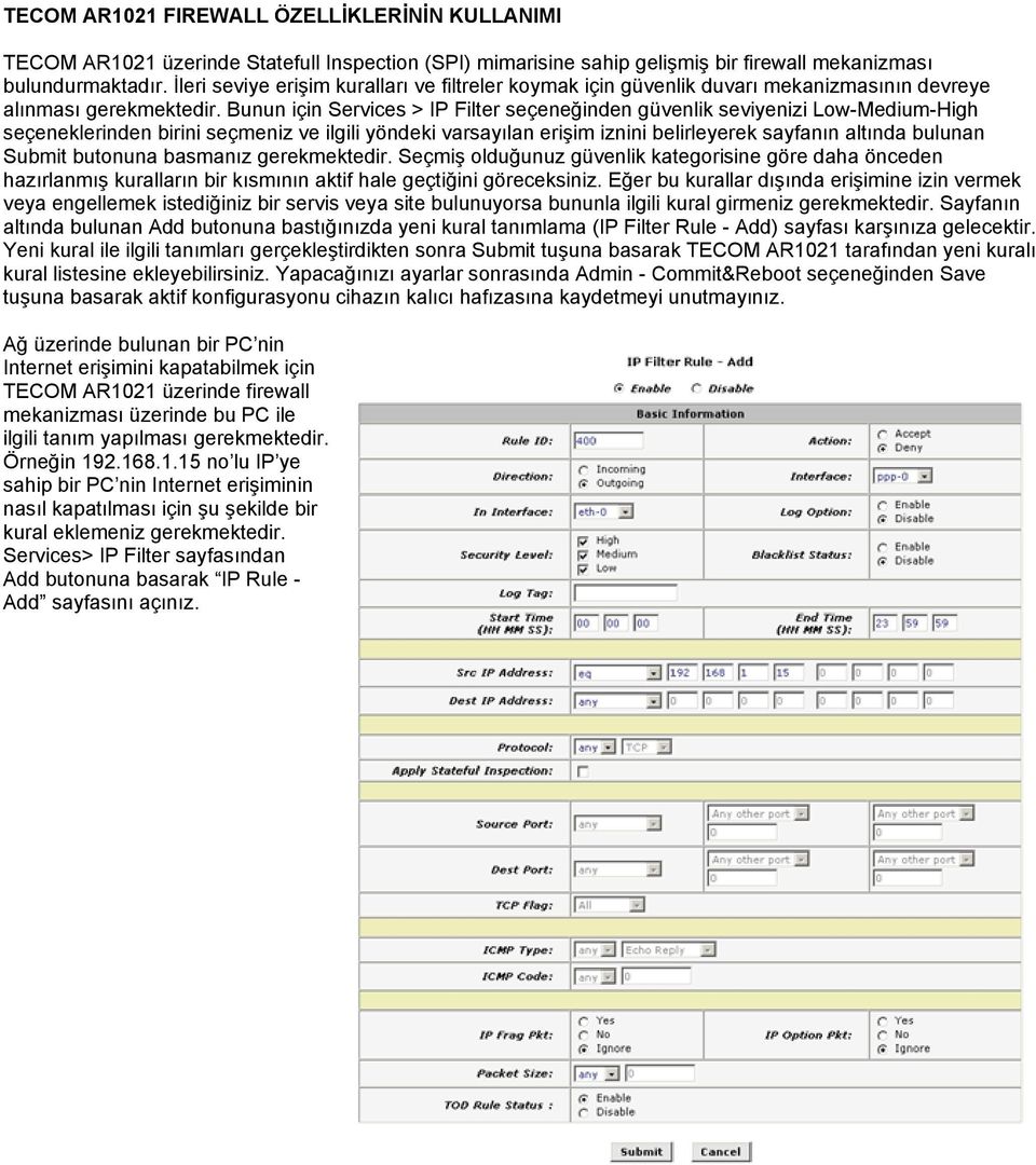 Bunun için Services > IP Filter seçeneğinden güvenlik seviyenizi Low-Medium-High seçeneklerinden birini seçmeniz ve ilgili yöndeki varsayılan erişim iznini belirleyerek sayfanın altında bulunan