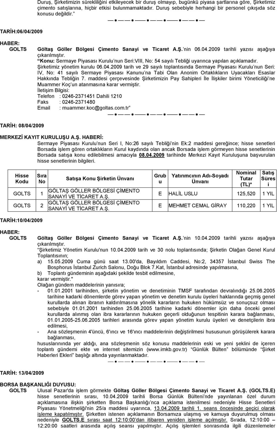 Kon: Sermaye Pyasası Krl nn Ser:VIII, : 54 sayılı Teblğ yarınca yapılan açıklamadır. Şrketmz yönetm krl 06.04.