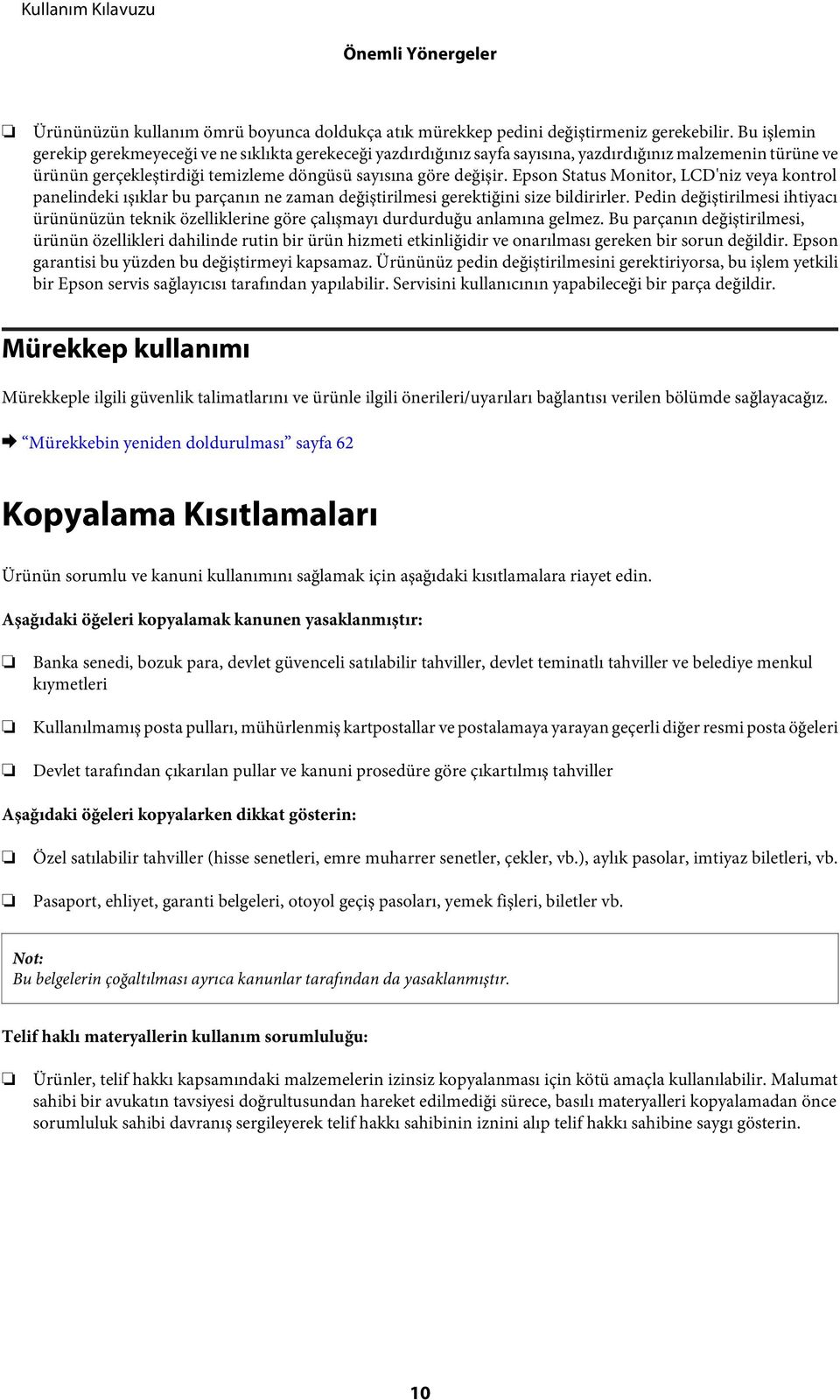 Epson Status Monitor, LCD'niz veya kontrol panelindeki ışıklar bu parçanın ne zaman değiştirilmesi gerektiğini size bildirirler.