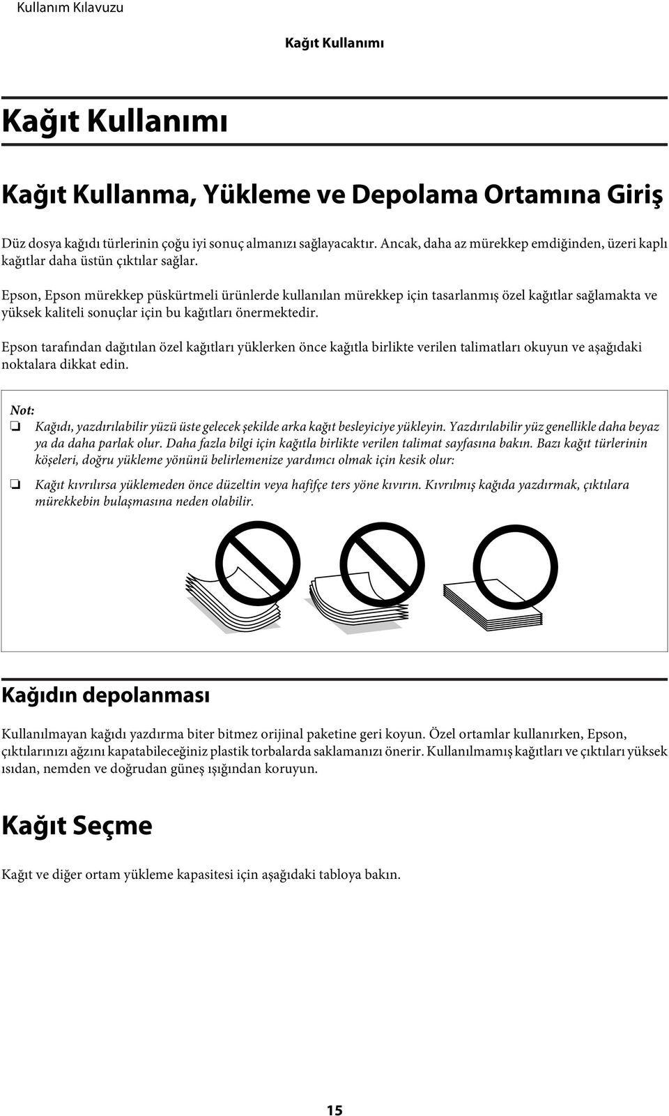 Epson, Epson mürekkep püskürtmeli ürünlerde kullanılan mürekkep için tasarlanmış özel kağıtlar sağlamakta ve yüksek kaliteli sonuçlar için bu kağıtları önermektedir.