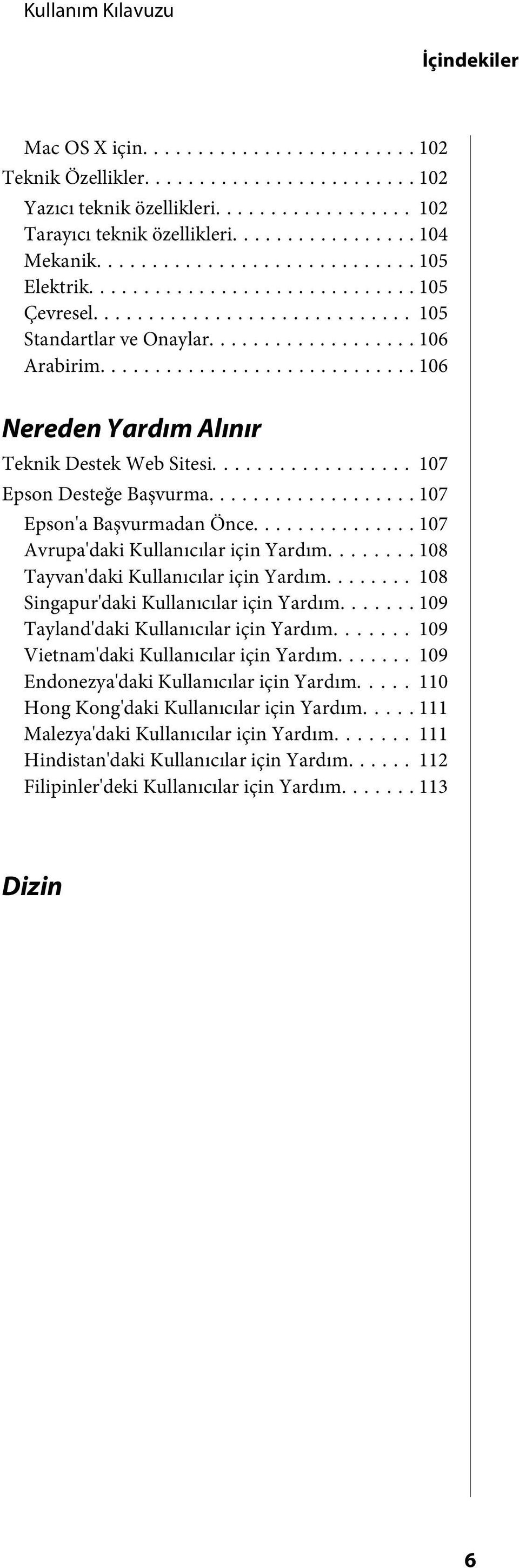 .. 108 Tayvan'daki Kullanıcılar için Yardım... 108 Singapur'daki Kullanıcılar için Yardım....... 109 Tayland'daki Kullanıcılar için Yardım....... 109 Vietnam'daki Kullanıcılar için Yardım.