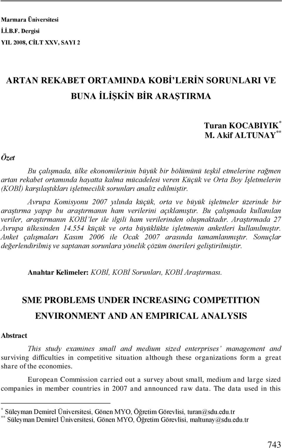 karşılaştıkları işletmecilik sorunları analiz edilmiştir. Avrupa Komisyonu 2007 yılında küçük, orta ve büyük işletmeler üzerinde bir araştırma yapıp bu araştırmanın ham verilerini açıklamıştır.