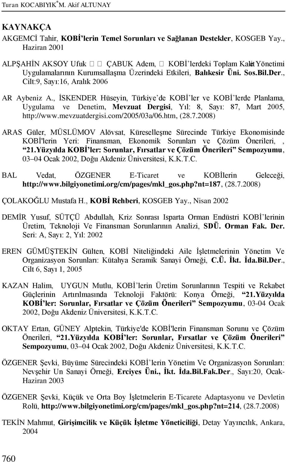 , Cilt:9, Sayı:16, Aralık 2006 AR Aybeniz A., ĠSKENDER Hüseyin, Türkiye de KOBĠ ler ve KOBĠ lerde Planlama, Uygulama ve Denetim, Mevzuat Dergisi, Yıl: 8, Sayı: 87, Mart 2005, http://www.