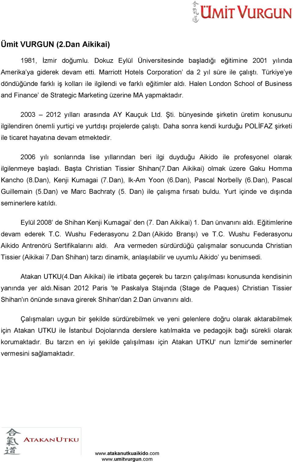 2003 2012 yılları arasında AY Kauçuk Ltd. Şti. bünyesinde şirketin üretim konusunu ilgilendiren önemli yurtiçi ve yurtdışı projelerde çalıştı.