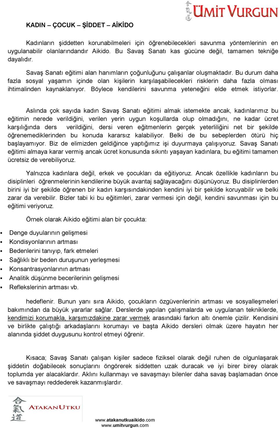 Bu durum daha fazla sosyal yaşamın içinde olan kişilerin karşılaşabilecekleri risklerin daha fazla olması ihtimalinden kaynaklanıyor. Böylece kendilerini savunma yeteneğini elde etmek istiyorlar.